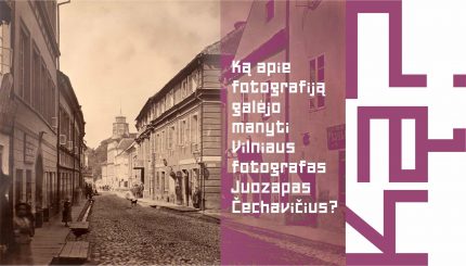 Ką apie fotografiją galėjo manyti iškiliausias Vilniaus vaizdų autorius – Juozapas Čechavičius?
